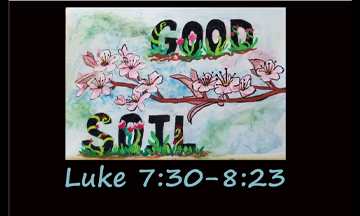 Luke 7:30-8:23 Good Soil